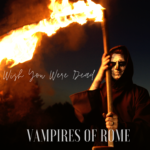 Cover:VAMPIRES OF ROME – Wish You Were Dead (Single + Video)